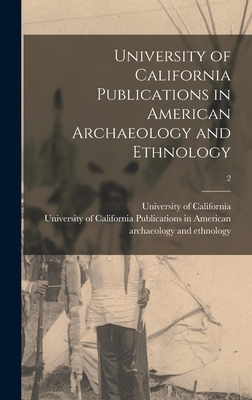 University of California Publications in American Archaeology and Ethnology; 2 - University of California (1868-1952) (Creator)