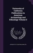 University of California Publications in American Archaeology and Ethnology Volume 3