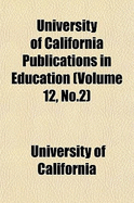 University of California Publications in Education Volume 12, No.2