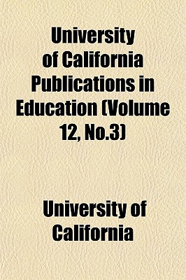 University of California Publications in Education Volume 12, No.3 - California University (Creator)