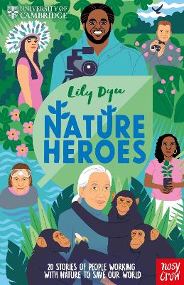 University of Cambridge: Nature Heroes: Twenty Stories of People Working with Nature to Save Our World - Dyu, Lily