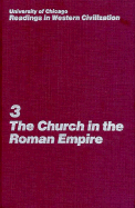 University of Chicago Readings in Western Civilization, Volume 3: The Church in the Roman Empire Volume 3