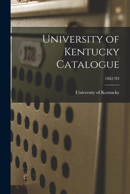 University of Kentucky Catalogue; 1882/83 - University Of Kentucky (Creator)