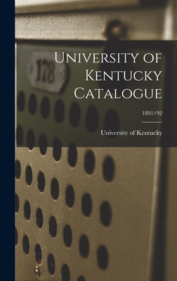 University of Kentucky Catalogue; 1891/92 - University Of Kentucky (Creator)