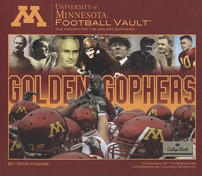University of Minnesota Football Vault: The History of the Golden Gophers - Moore, Rick, and Warmath, Murray (Afterword by), and Brewster, Tim (Foreword by)