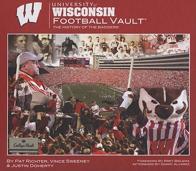 University of Wisconsin Football Vault: The History of the Badgers - Richter, Pat, and Sweeney, Vince, and Doherty, Justin