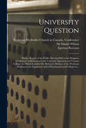 University Question: Being a Report of the Public Meeting Held at the Kingston Conference in Reference to the University Question and Victoria College: to Which is Added Dr. Ryerson's Defence of the Wesleyan Petitions to the Legislature and Of...