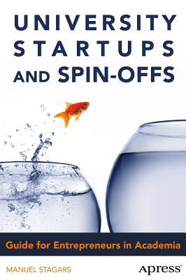 University Startups and Spin-Offs: Guide for Entrepreneurs in Academia - Stagars, Manuel