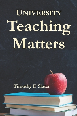 University Teaching Matters: International Edition - Slater, Timothy F