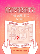 University: The Autistic Guide: Everything You Need to Survive and Thrive