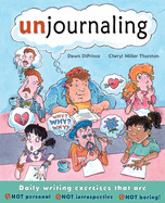 Unjournaling: Daily Writing Exercises That Are Not Personal, Not Introspective, Not Boring!