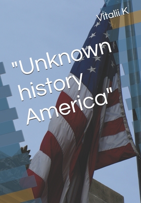 "Unknown history America" - K, Vitalii