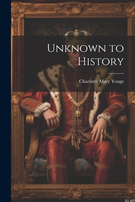 Unknown to History - Yonge, Charlotte Mary