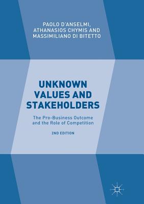 Unknown Values and Stakeholders: The Pro-Business Outcome and the Role of Competition - D'Anselmi, Paolo, and Chymis, Athanasios, and Di Bitetto, Massimiliano