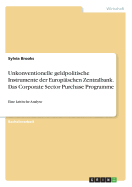 Unkonventionelle geldpolitische Instrumente der Europ?ischen Zentralbank. Das Corporate Sector Purchase Programme: Eine kritische Analyse