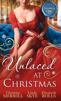 Unlaced At Christmas: The Christmas Duchess / Russian Winter Nights / a Shocking Proposition - Merrill, Christine, and Skye, Linda, and Rolls, Elizabeth