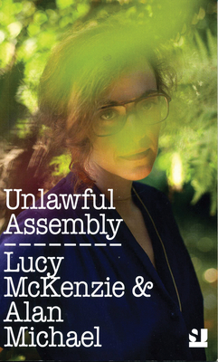 Unlawful Assembly - McKenzie, Lucy, and Michael, Alan