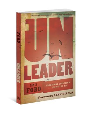 Unleader: Reimagining Leadership...and Why We Must - Ford, Lance