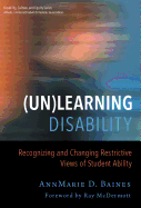 Unlearning Disability: Recognizing and Changing Restrictive Views of Student Ability