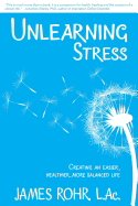 Unlearning Stress: Creating an Easier, Healthier, More Balanced Life