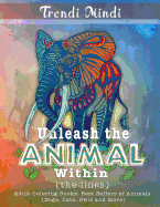 Unleash the Animal Within (the Lines): Adult Coloring Books Best Sellers of Animals (Dogs, Cats, Owls and More)
