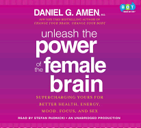 Unleash the Power of the Female Brain: Supercharging Yours for Better Health, Energy, Mood, Focus, and Sex - Amen, Daniel G, Dr., MD, and Rudnicki, Stefan (Read by)