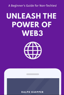 Unleash the Power of Web3: A Beginner's Guide for Non-Techies!