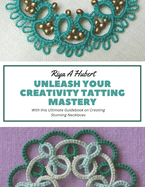 Unleash Your Creativity Tatting Mastery: With this Ultimate Guidebook on Creating Stunning Necklaces