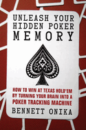 Unleash Your Hidden Poker Memory: How to Win at Texas Hold'Em by Turning Your Brain into a Poker Training Machine