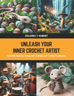 Unleash Your Inner Crochet Artist: Essential Book for Amigurumi Animals and Trendy Accessories