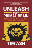 Unleash Your Primal Brain: Demystifying How We Think and Why We ACT