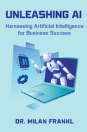 Unleashing AI: Harnessing Artificial Intelligence for Business Success
