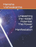 Unleashing the Hidden Potential: The Power of Manifestation