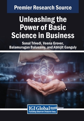 Unleashing the Power of Basic Science in Business - Trivedi, Sonal (Editor), and Grover, Veena (Editor), and Balusamy, Balamurugan (Editor)