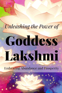 Unleashing the Power of Lakshmi: Embracing Abundance and Prosperity