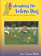 Unleashing the Velcro Dog: Training Your Agility Dog to Love Working at a Distance - Simmons-Moake, Jane