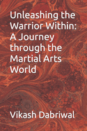 Unleashing the Warrior Within: A Journey through the Martial Arts World