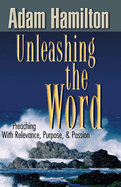 Unleashing the Word: Preaching with Relevance, Purpose, & Passion