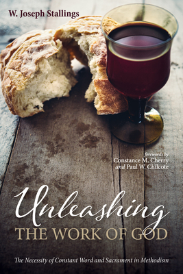 Unleashing the Work of God - Stallings, W Joseph, and Cherry, Constance M (Foreword by), and Chilcote, Paul W (Foreword by)