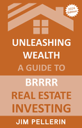 Unleashing Wealth: A Guide to BRRRR Real Estate Investing