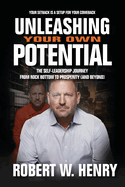 Unleashing Your Own Potential: the Self-Leadership Journey From Rock Bottom to Prosperity (and Beyond)