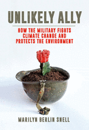 Unlikely Ally: How the Military Fights Climate Change and Protects the Environment