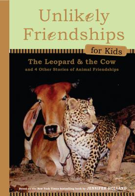 Unlikely Friendships for Kids: the Leopard & the Cow - Holland, Jennifer