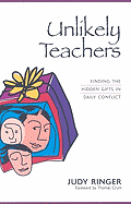 Unlikely Teachers: Finding the Hidden Gifts in Daily Conflict