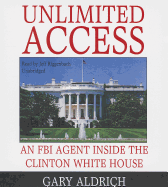 Unlimited Access: An FBI Agent Inside the Clinton White House