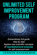 Unlimited Self Improvement Program: Extraordinary Full Guide Step By Step Applies New Scientific Concepts Of Neuro Behavioral Science For Self Empowerment