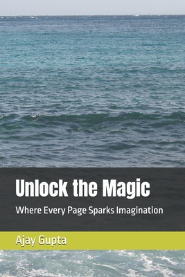 Unlock the Magic: Where Every Page Sparks Imagination - Gupta, Ajay