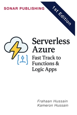 Unlock the power of serverless computing with Serverless Azure - Hussain, Frahaan, and Hussain, Kameron