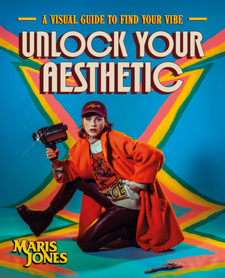 Unlock Your Aesthetic: A Visual Guide to Find Your Vibe - Jones, Maris