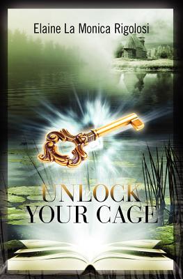 Unlock Your Cage - Rigolosi, Elaine La Monica, Ed.D.